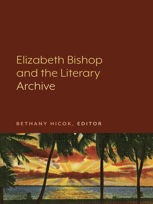 Title details for Elizabeth Bishop and the Literary Archive by Bethany Hicok - Available